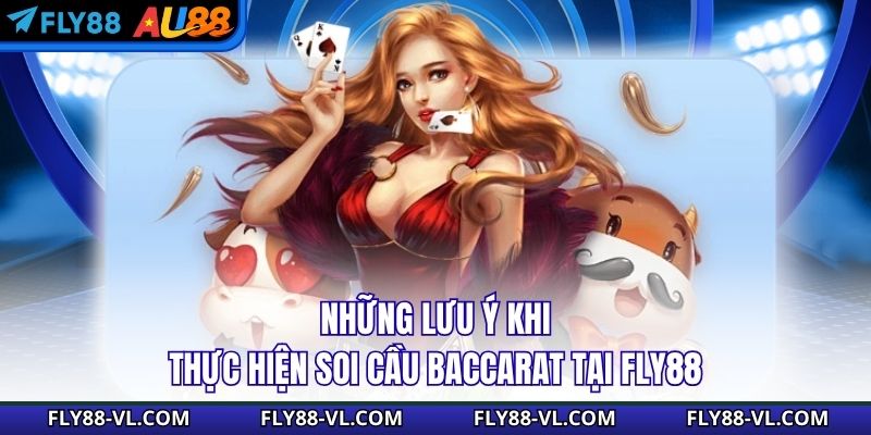 Những lưu ý khi thực hiện soi cầu baccarat tại Fly88
