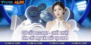 Soi Cầu Baccarat - Chiến Thuật Làm Chủ Mọi Ván Đấu Tại Fly88