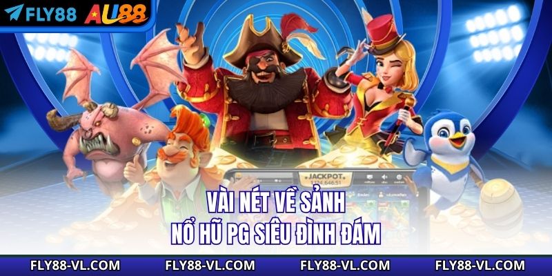 Vài nét về sảnh nổ hũ PG siêu đình đám